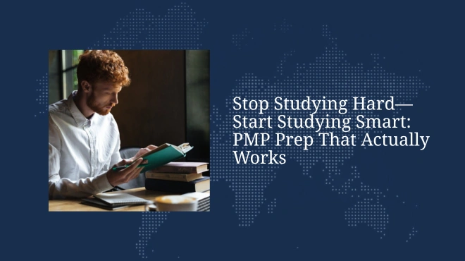 Stop Studying Hard—Start Studying Smart: PMP Prep That Actually Works